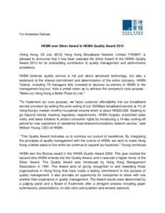 For Immediate Release  HKBN won Silver Award in HKMA Quality Award[removed]Hong Kong, 24 July[removed]Hong Kong Broadband Network Limited (