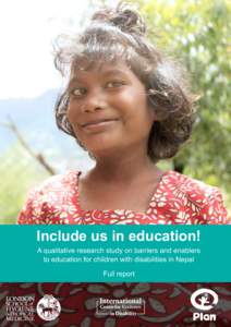 Include us in education! A qualitative research study on barriers and enablers to education for children with disabilities in Nepal Full report  For further information or questions on the analysis, please contact: Jacq