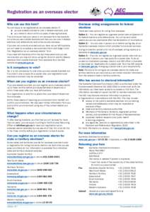 Registration as an overseas elector Who can use this form? You can apply to be registered as an overseas elector if: ■■ you are already enrolled to vote in federal elections, and ■■ you intend to return within si