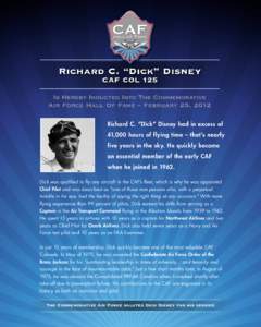 Richard C. “Dick” Disney CAF COL 125 Is Hereby Inducted Into The Commemorative Air Force Hall Of Fame – February 25, 2012 Richard C. “Dick” Disney had in excess of