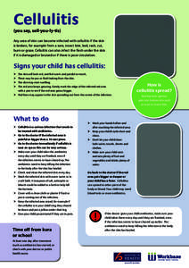 Cellulitis (you say, sell-you-ly-tis) Any area of skin can become infected with cellulitis if the skin is broken, for example from a sore, insect bite, boil, rash, cut, burn or graze. Cellulitis can also infect the flesh