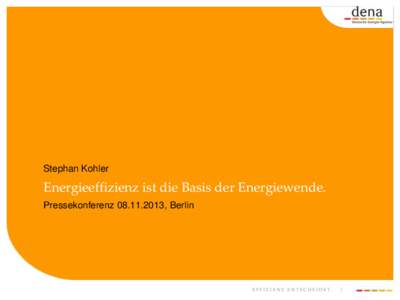 Stephan Kohler  Energieeffizienz ist die Basis der Energiewende. Pressekonferenz, Berlin  EFFIZIENZ ENTSCHEIDET.