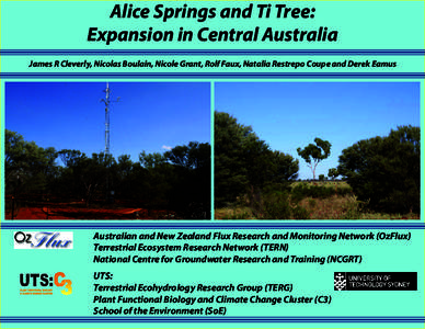 Alice Springs and Ti Tree: Expansion in Central Australia James R Cleverly, Nicolas Boulain, Nicole Grant, Rolf Faux, Natalia Restrepo Coupe and Derek Eamus Australian and New Zealand Flux Research and Monitoring Network