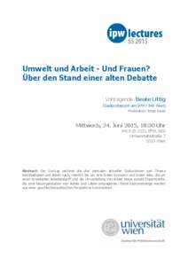 Umwelt und Arbeit - Und Frauen? Über den Stand einer alten Debatte Vortragende: Beate Littig (Gastprofessorin am IPW / IHS Wien) Moderation: Birgit Sauer