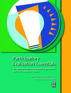 Participatory Evaluation Essentials An Updated Guide for Nonprofit Organizations and Their Evaluation Partners Anita M. Baker, Ed.D., Beth Bruner The Bruner Foundation, 2010