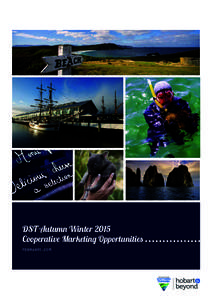 DST Autumn Winter 2015 Cooperative Marketing Opportunities FEBRUARY, 2015 Overview Destination Southern Tasmania (DST) is delighted to bring to you a range