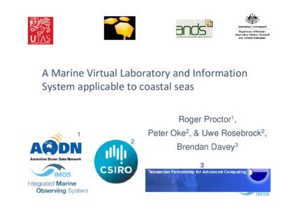 A Marine Virtual Laboratory and Information  System applicable to coastal seas Roger Proctor1, Peter Oke2, & Uwe Rosebrock2,  1