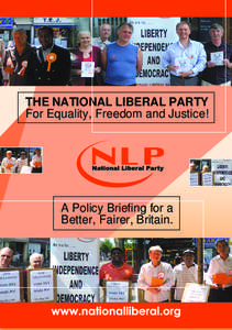 THE NATIONAL LIBERAL PARTY For Equality, Freedom and Justice! A Policy Briefing for a Better, Fairer, Britain.