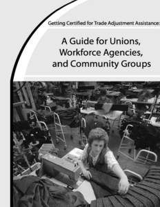 Getting Certified for Trade Adjustment Assistance: A Guide for Unions, Workforce Agencies, and Community Groups Rick McHugh Staff Attorney National Employment Law Project