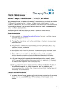 PRIOR PERMISSION Service Category: Services over £1.28 + VAT per minute Any registered provider that wishes to be involved in the provision of a premium rate service (‘PRS’) which charges more than £1.28 plus VAT p