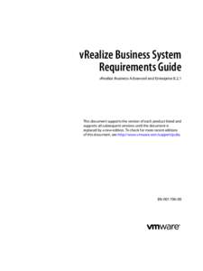 vRealize Business System Requirements Guide vRealize Business Advanced and EnterpriseThis document supports the version of each product listed and supports all subsequent versions until the document is