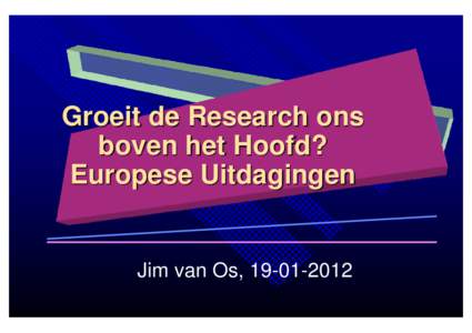 Groeit de Research ons boven het Hoofd? Europese Uitdagingen Jim van Os, 