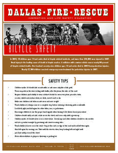 dal l a s FIRE RESCU E i n s p e c t i o n a nd life safety education B I C Y CL E S A F E T Y In 2005, 18 children ages 14 and under died in bicycle-related incidents, and more than 236,000 were injured in[removed]Head in