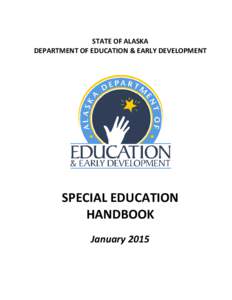 STATE OF ALASKA DEPARTMENT OF EDUCATION & EARLY DEVELOPMENT SPECIAL EDUCATION HANDBOOK January 2015