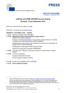 PRESS Council of the European Union INDICATIVE PROGRAMME* Brussels, 4 December[removed]JUSTICE and HOME AFFAIRS Council meeting