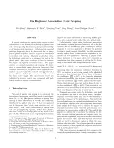 On Regional Association Rule Scoping Wei Ding1 , Christoph F. Eick2 , Xiaojing Yuan3 , Jing Wang2 , Jean-Philippe Nicot4 Abstract  experts are most interested in discovering hidden patterns at a regional scale rather tha