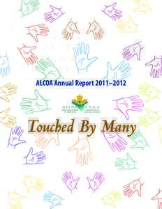 ALCOA Annual Report 2011–2012  Touched By Many Chairman’s Report ALCOA has a very special mandate and