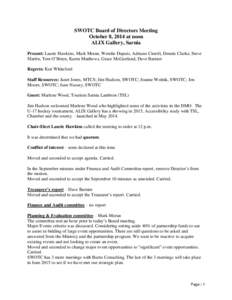SWOTC Board of Directors Meeting October 8, 2014 at noon ALIX Gallery, Sarnia Present: Laurie Hawkins, Mark Moran, Wendie Dupuis, Adriano Ciotoli, Dennis Clarke, Steve Martin, Tom O’Brien, Karen Matthews, Grace McGartl
