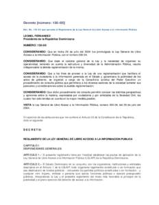 Decreto [número: Dec. Noque aprueba el Reglamento de la Ley General de Libre Acceso a la Información Pública. LEONEL FERNANDEZ Presidente de la República Dominicana NUMERO: 130-05