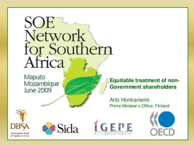 Equitable treatment of nonGovernment shareholders Arto Honkaniemi Prime Minister’s Office, Finland SOE Network for Southern Africa Maputo Mozambique, [removed]May 2009