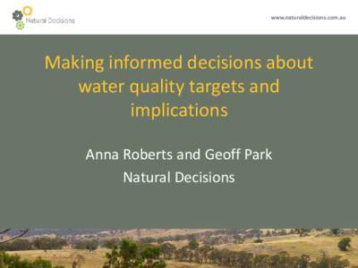 www.naturaldecisions.com.au  Making informed decisions about water quality targets and implications Anna Roberts and Geoff Park