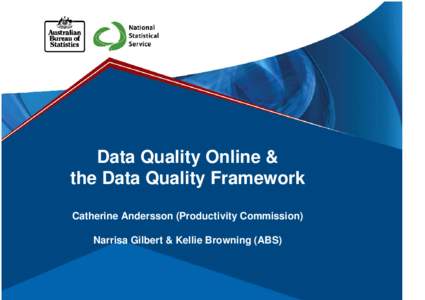 Data Quality Online & the Data Quality Framework Catherine Andersson (Productivity Commission) Narrisa Gilbert & Kellie Browning (ABS)  Overview