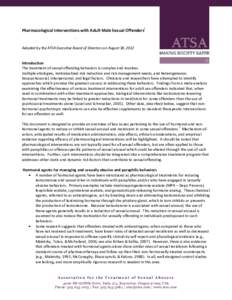 Pharmacological Interventions with Adult Male Sexual Offendersi  Adopted by the ATSA Executive Board of Directors on August 30, 2012 Introduction The treatment of sexual offending behaviors is complex and involves