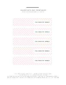 VALENTINE’S DAY PRINTABLES DESIGNED FOR SUGAR & CLOTH BY OH SO PRETTY PRINT O N STANDARD LETTER 8.5 X 11 INCHES (A) PAPER O R CARD STO CK. CUT O N G REY LINE. FO LD IN HALF, AND G LUE TO G ETHER ALL IMAGES AND FREE PRI