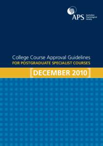 College Course Approval Guidelines FOR POSTGRADUATE SPECIALIST COURSES DECEMBER 2010  The Australian Psychological Society Limited