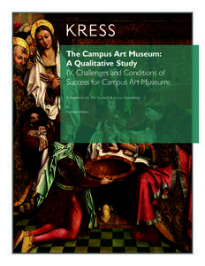 The Campus Art Museum: A Qualitative Study IV. Challenges and Conditions of Success for Campus Art Museums A Report to the The Samuel H. Kress Foundation By