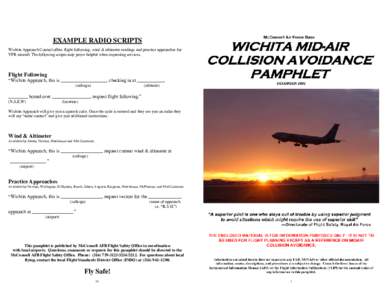 EXAMPLE RADIO SCRIPTS Wichita Approach Control offers flight following, wind & altimeter readings and practice approaches for VFR aircraft. The following scripts may prove helpful when requesting services. Flight Followi
