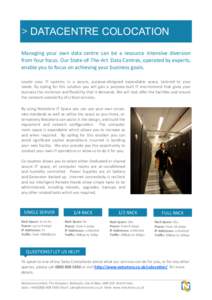 > DATACENTRE COLOCATION Managing your own data centre can be a resource intensive diversion from Your focus. Our State-of-The-Art Data Centres, operated by experts, enable you to focus on achieving your business goals. L