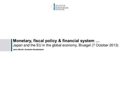 Monetary, fiscal policy & financial system … Japan and the EU in the global economy, Bruegel (7 OctoberJens Ulbrich, Deutsche Bundesbank „My ambition is for monetary policy to be boring“ Mervyn King, former