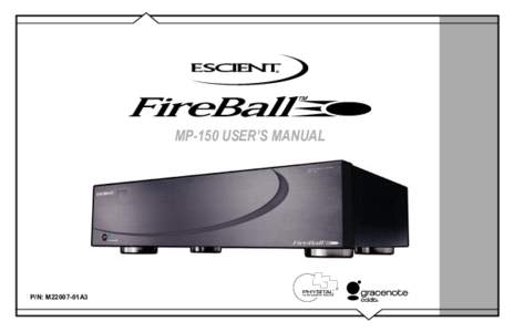 MP-150 USER’S MANUAL  P/N: M22007-01A3 The team at Escient would like to take this opportunity to thank you for purchasing an Escient FireBall product. Escient is committed to