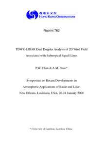 Reprint 762  TDWR-LIDAR Dual Doppler Analysis of 2D Wind Field Associated with Subtropical Squall Lines  P.W. Chan & A.M. Shao*