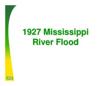 1927 Mississippi River Flood Outline •Setting/Overview •Causes