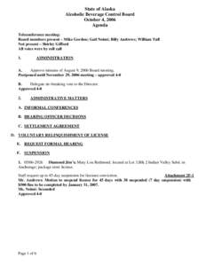 State of Alaska Alcoholic Beverage Control Board October 4, 2006 Agenda Teleconference meeting: Board members present – Mike Gordon; Gail Neimi; Billy Andrews; William Tull