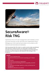 SecureAware®	
  	
   Risk	
  TNG	
   Spend	
  less	
  time	
  on	
  IT	
  risk	
  management	
  and	
  maintain	
  a	
  more	
   accurate	
  overview	
  of	
  the	
  real	
  risks	
  your	
  organi