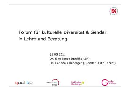 Forum für kulturelle Diversität & Gender in Lehre und BeratungDr. Elke Bosse (qualiko LBF) Dr. Corinna Tomberger („Gender in die Lehre“)