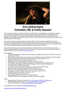 Amy Hetherington Comedian, MC & Public Speaker Amy is a terminally positive comedian from Darwin; she’s energetic, fun and contagious. Amy engages her audience with an infectious combination of energy, wit, self-deprec