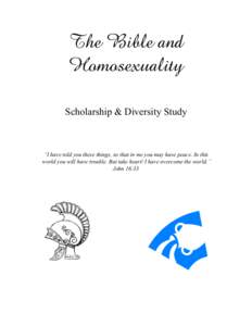 The Bible and Homosexuality Scholarship & Diversity Study “ I have told you these things, so that in me you may have peace. In this world you will have trouble. But take heart! I have overcome the world.”