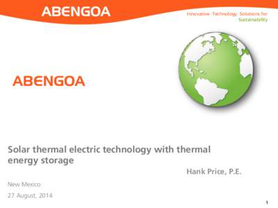 Innovative Technology Solutions for Sustainability ABENGOA  Solar thermal electric technology with thermal