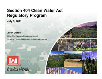 Section 404 Clean Water Act Regulatory Program July 6, 2011 Jason Gipson Chief, Utah/Nevada Regulatory Branch