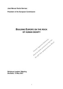 José Manuel Durão Barroso President of the European Commission BUILDING EUROPE ON THE ROCK OF HUMAN DIGNITY