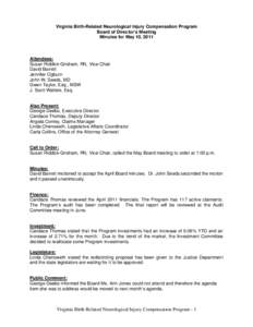 Virginia Birth-Related Neurological Injury Compensation Program Board of Director’s Meeting Minutes for May 10, 2011 Attendees: Susan Riddick-Grisham, RN, Vice-Chair