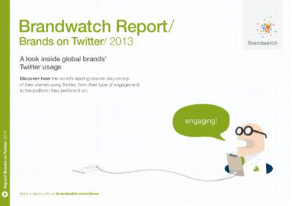 Brandwatch Report/ Brands on Twitter[removed]A look inside global brands’ Twitter usage Discover how the world’s leading brands stay on top of their market using Twitter, from their type of engagement