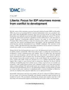 27 July[removed]Liberia: Focus for IDP returnees moves from conflict to development With the return of the remaining registered internally displaced people (IDPs) in December 2006, the process of resolving Liberia’s inte