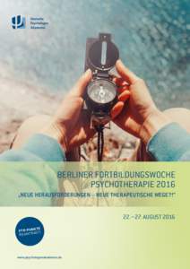 BERLINER FORTBILDUNGSWOCHE PSYCHOTHERAPIE 2016 „NEUE HERAUSFORDERUNGEN – NEUE THERAPEUTISCHE WEGE?!“ 22.– 27. AUGUST 2016 K TE P TK-PUN T!