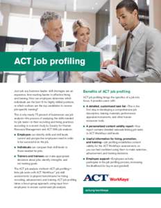 ACT job profiling  Just ask any business leader: skill shortages are an expensive, time-wasting barrier to effective hiring and training. How can employers determine which individuals are the best fit for highly skilled 