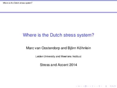 Where is the Dutch stress system?  Where is the Dutch stress system? ¨ Kohnlein ¨ Marc van Oostendorp and Bjorn